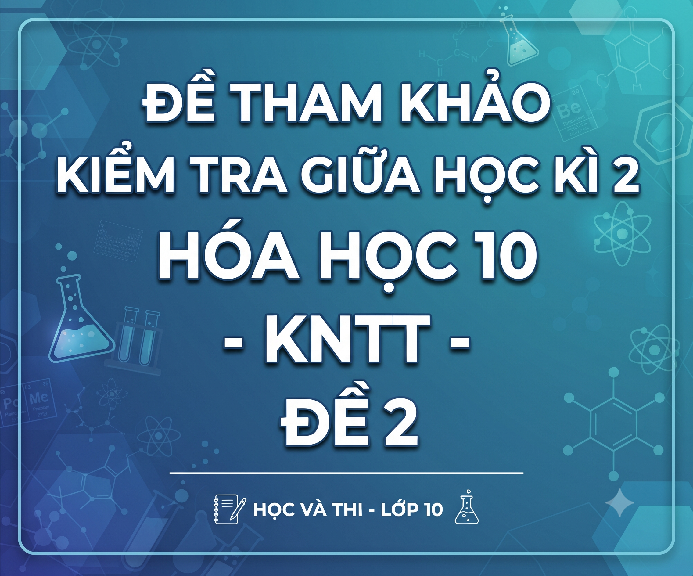 Đề tham khảo kiểm tra giữa học kì 2 Hóa học 10 - KNTT - Đề 2